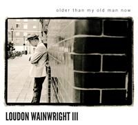 Wainwright Loudon 3rd: Older Than My Old Man Now