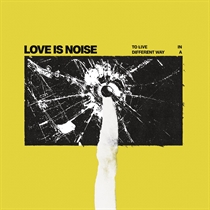LOVE IS NOISE - TO LIVE IN A DIFFERENT... - VINYL