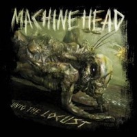 Machine Head: Unto The Locust