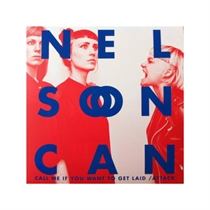 Nelson Can: Call Me When You Want To Get Laid / Attack (Vinyl)