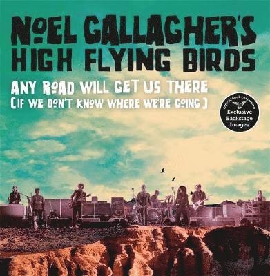 Noel Gallagher\'s High Flying Birds: Any Road Will Get Us There (If We Don\'t Know Where We\'re Going) (Bog)