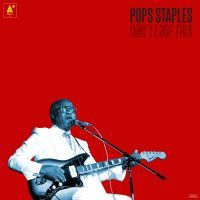 Pops Staples: Don't Loose This (Vinyl)