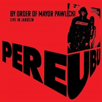 Pere Ubu: By Order Of Mayor Pawlicki - Live In Jarocin (2xVinyl)