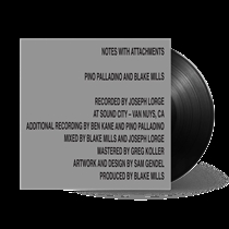 PINO PALLADINO, BLAKE MILLS - NOTES WITH ATTACHMENTS (Vinyl)
