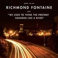 Richmond Fontaine: We Used To Think The Freeway Sounded Like A River