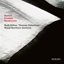 Thomas Zehetmair/Ruth Killius/Royal Nothern Sinfonia - Bartok, Casken, Beethoven - CD
