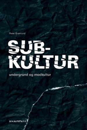 Grønlund, Peter: Subkultur - undergrund og modkultur (Bog)