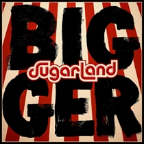 Sugarland: Bigger (Vinyl)