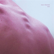 Chattels, Wax: Clot (Vinyl)