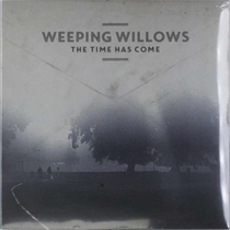 Weeping Willows:  Time Has Come (Vinyl)