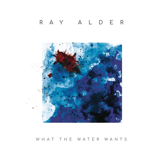 Alder, Ray: What the Water Wants (Vinyl+CD)