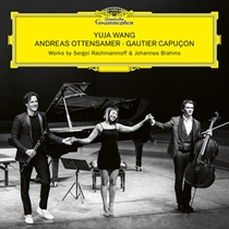 YUJA WANG, ANDREAS OTTENSAMER, GAUTIER CAPUÇON - RACHMANINOFF & BRAHMS (CD)